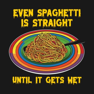 Even spaghetti is straight until it gets wet T-Shirt