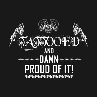 Tattooed and damn proud T-Shirt