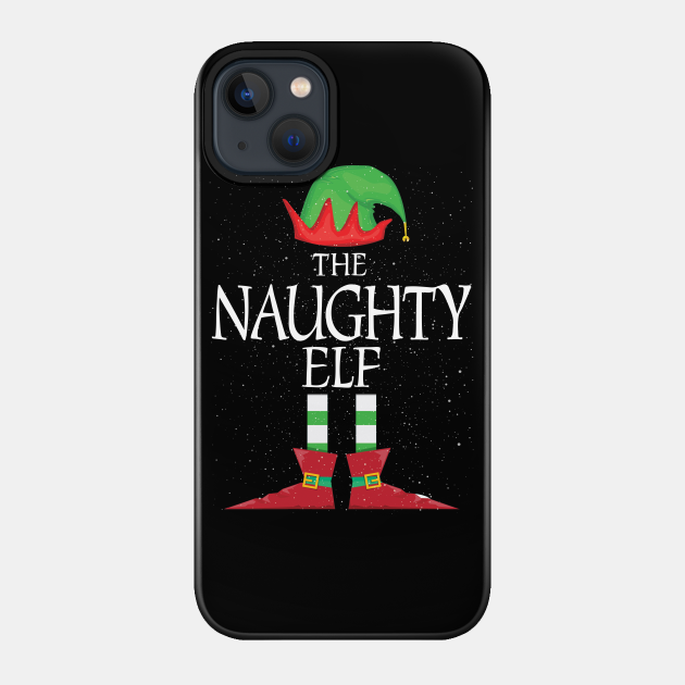 NAUGHTY Elf Family Matching Christmas Group Funny Gift - Naughty Elf - Phone Case