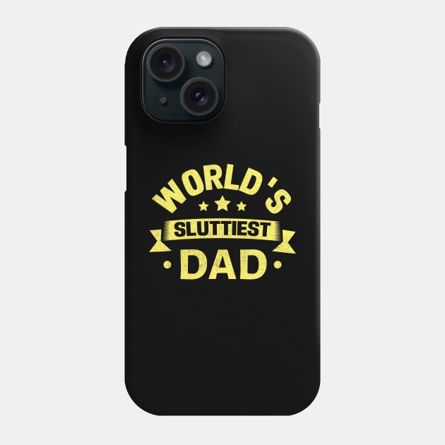 world's sluttiest dad Phone Case by TheDesignDepot