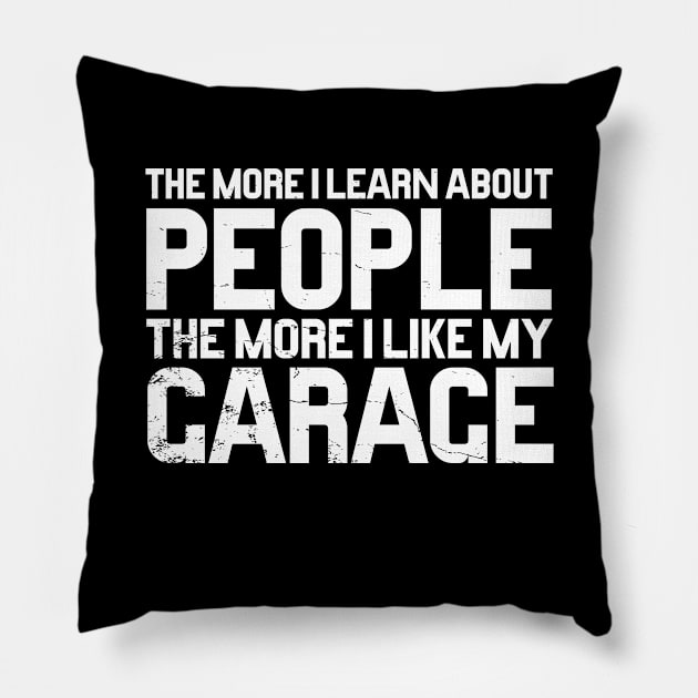 The more I know about people the more I like my garage Pillow by TBA Design