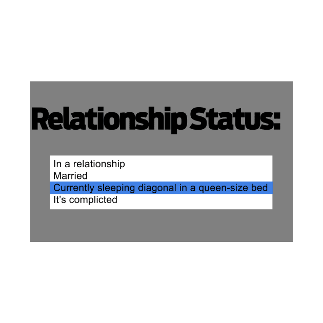 Relationship Status: Currently Sleeping Diagonally in a Queen-Sized Bed by WhyStillSingle