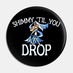 Shimmy til you drop Pin