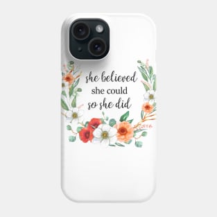 SMALL QUOTE - SHE BELIEVED SHE COULD SO SHE DID Phone Case