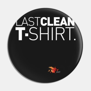 Last Clean T-Shirt! Pin