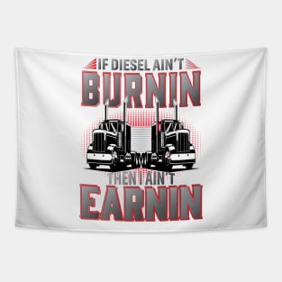 If Diesel Ain't Burnin Then I Ain't Earnin Tapestry