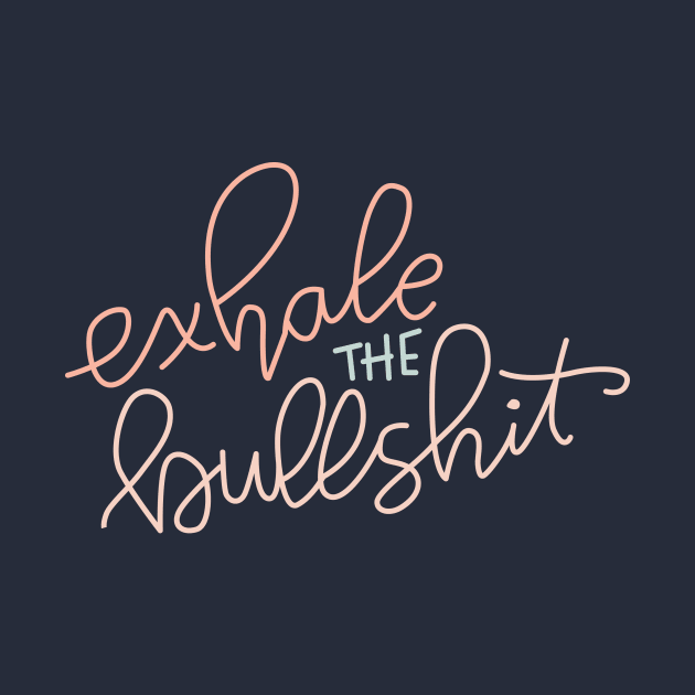 Exhale the bullshit by Cat Bone Design