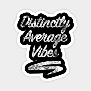 Distinctly Average Vibes - faded / worn look Magnet