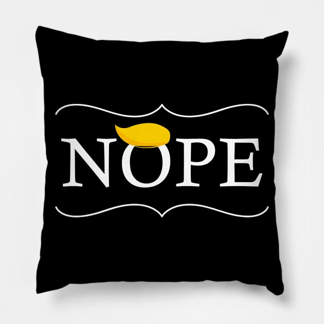 Nope - Anti-Trump Shirt Pillow by Trendy_Designs