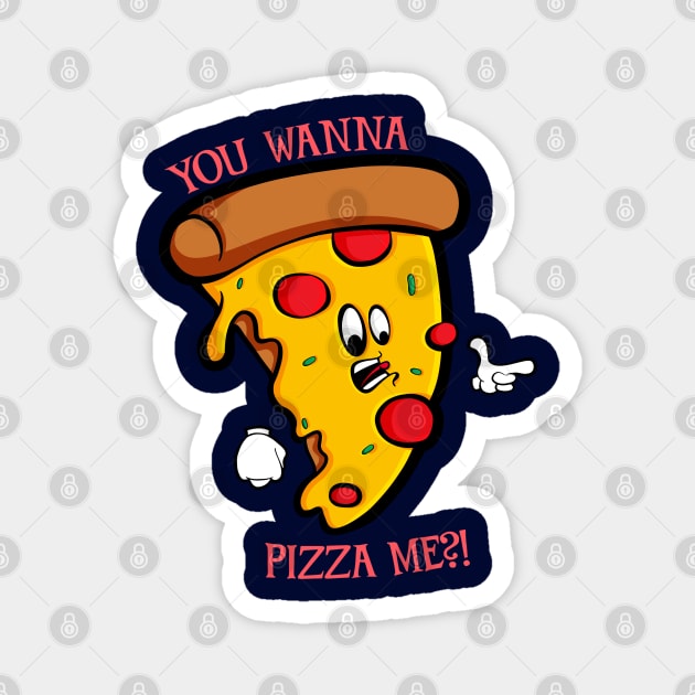 You Wanna Pizza Me Magnet by Art by Nabes