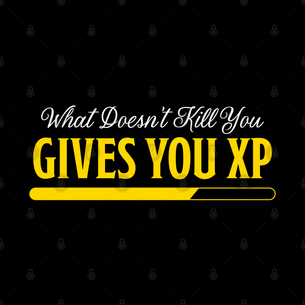 What Doesn't Kill You Gives You XP: A Gift For Game Lovers by PaulJus