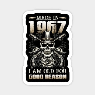 Made In 1967 I'm Old For Good Reason Magnet