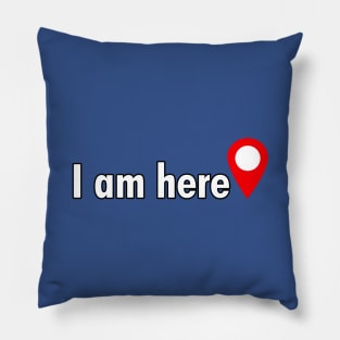 I am here. Pillow