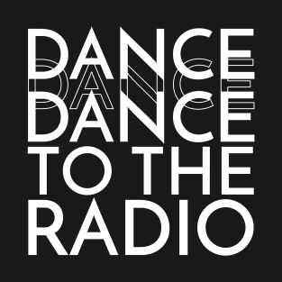 Dance to The Radio T-Shirt