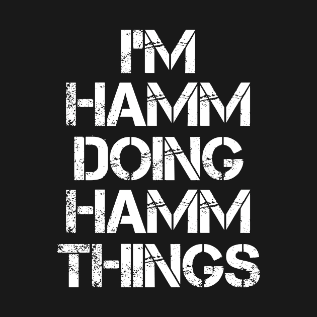 Hamm Name T Shirt - Hamm Doing Hamm Things by Skyrick1