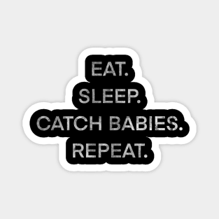 Eat sleep catch babies repeat Magnet