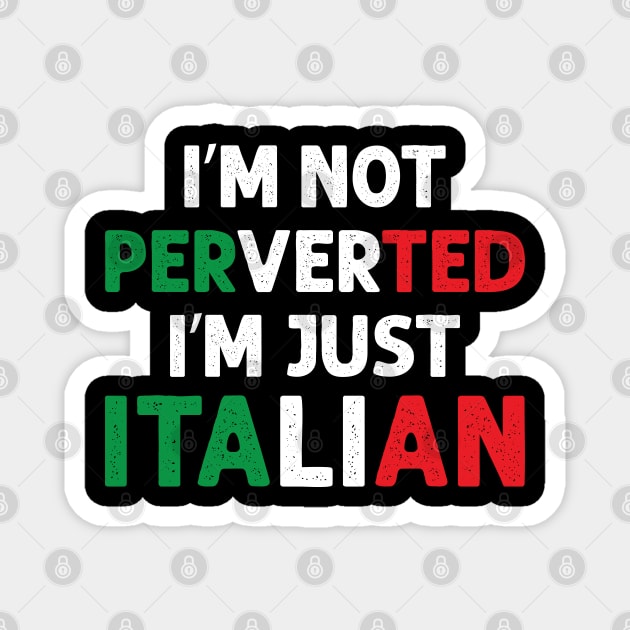 I'm Not Perverted I'm Just Italian Magnet by Julorzo