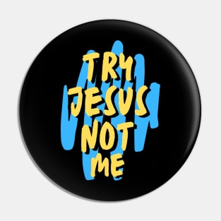 Try Jesus Not Me | Christian Typography Pin