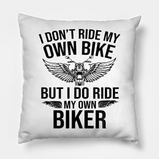 I Don'T Ride My Own Bike But I Do Ride My Own Biker Pillow