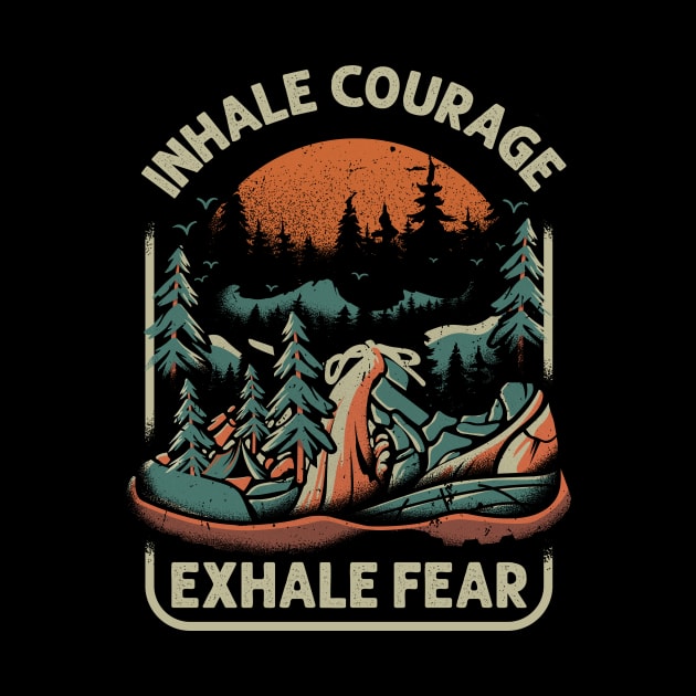 Inhale Courage Exhale Fear by worshiptee