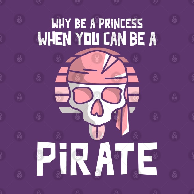 Why Be A Princess When You Can Be A Pirate by Etopix