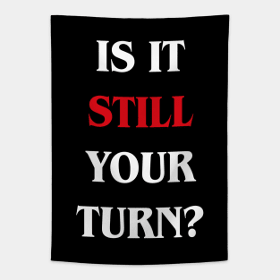 Is it Still Your Turn Funny Board Games Tapestry