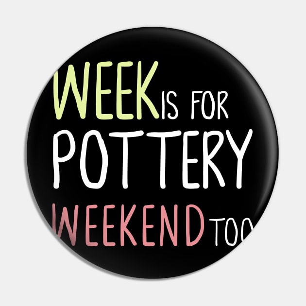 Week Is For Pottery Weekend Too Pin by Teequeque