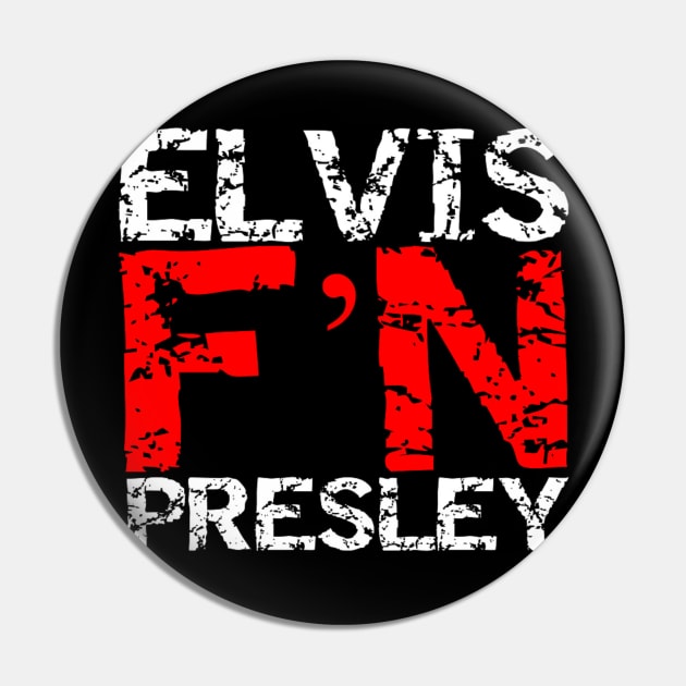 Elvis F'N Presley Pin by capognad