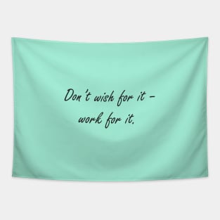 Don't wish for it - work for it Tapestry