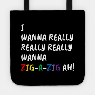 I Wanna Really Really Really Wanna Zig-A-Zig Ah (White) Tote