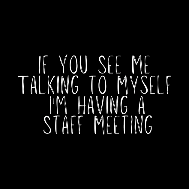 funny If You See Me Talking to Myself I'm Having a Talking to Myself by adiline