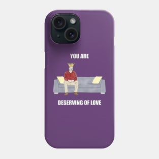 The Sofa King: You are Deserving of Love Phone Case