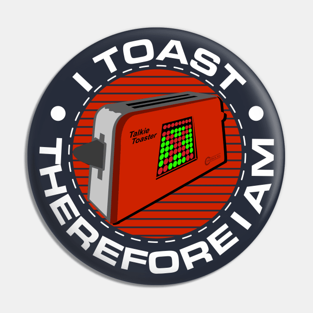 Talkie Toaster - I Toast Therefore I Am Pin by Meta Cortex