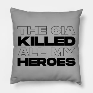 The CIA Killed All My Heroes (Black) Pillow