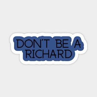 DON'T BE A RICHARD Magnet