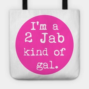 Ima 2 jab kind of gal Tote