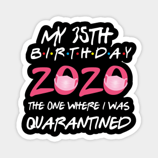 35th birthday 2020 the one where i was quarantined  funny bday gift Magnet