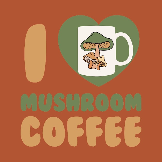 Mushroom Coffee I Love Mushroom Coffee Chaga Mushroom Hunter by PodDesignShop