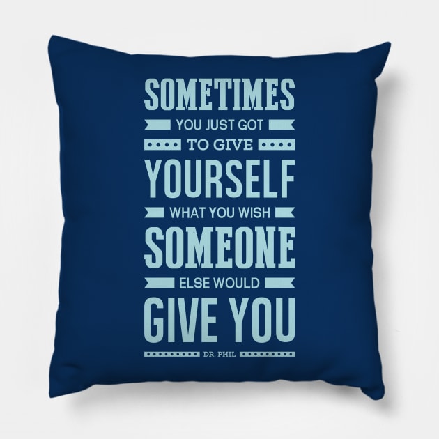 Lab No. 4 Sometimes You Just Dr. Phil Motivational Quote Pillow by labno4