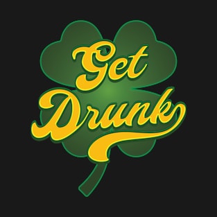 Get Drunk - St Patricks Day T-Shirt