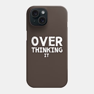 Over Thinking It Phone Case