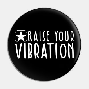 Raise Your Vibration Pin