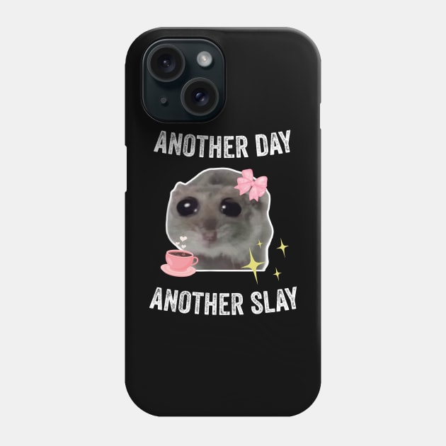 Sad Hamster Another Day Another Slay Phone Case by LaroyaloTees