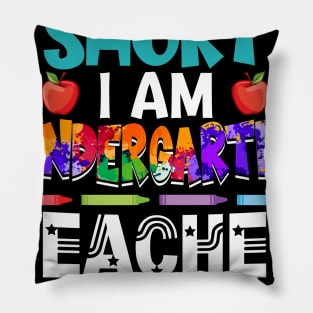 I_m Not Short I_m Kindergarten Teacher Size Pillow