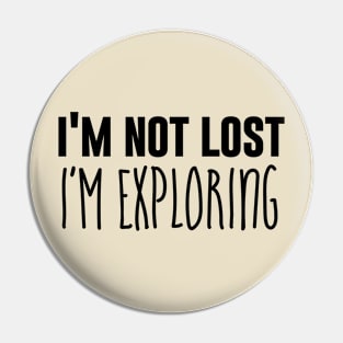 I'm Not Lost I'm Exploring Pin