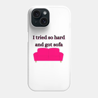 i tried so hard and got sofa Phone Case