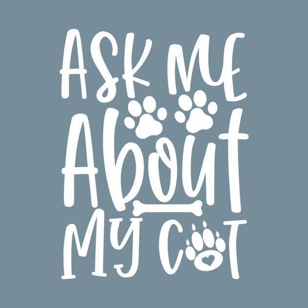 Disover Ask Me About My Cat, Cat Lady, Kitty Cats, Kitty Lover Gift, - Cat Lover - T-Shirt