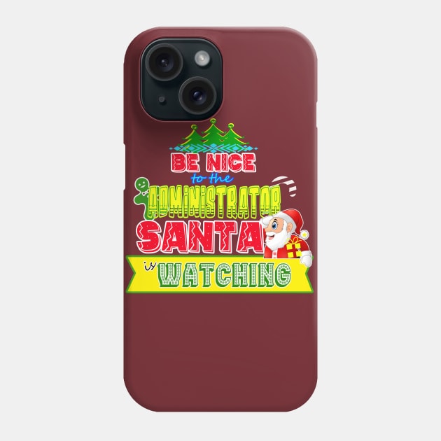 Be nice to the Administrator Santa is watching gift idea Phone Case by werdanepo