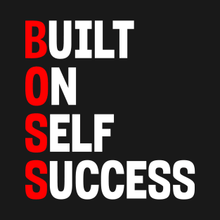 BOSS: BUILT ON SELF SUCCESS T-Shirt