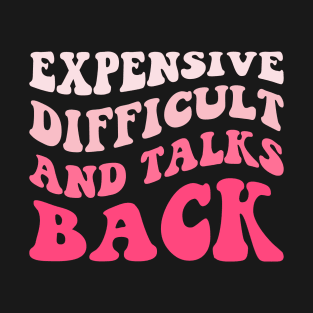 Expensive Difficult And Talks Back Mothers Day Mom Life T-Shirt